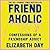 Friendaholic: Confessions of a Friendship Addict