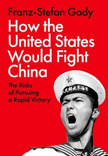 How the United States Would Fight China: The Risks of Pursuing a Rapid Victory (Hardcover)