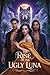 The Rise Of The Ugly Luna: A Rejected Mate Romance Where She Claims Her Power (Rise Of the Ugly Luna Series Book 1)
