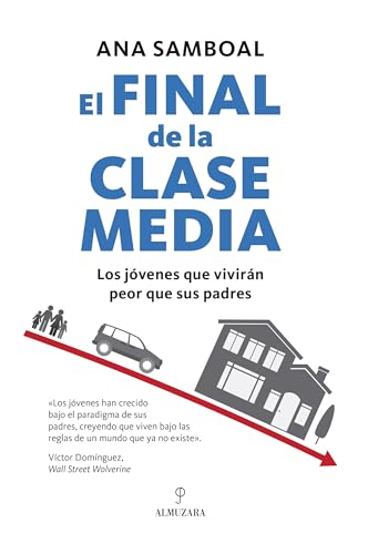 El final de la clase media: Los jóvenes que vivirán peor que sus padres (Spanish Edition)