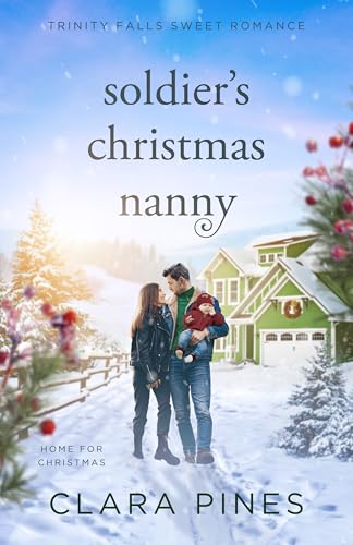 Soldier's Christmas Nanny: Trinity Falls Sweet Romance - Home for Christmas - Book 6 (Kindle Edition)