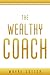 The Wealthy Coach by Wayne Sutton