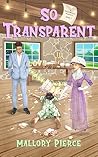 So Transparent by Mallory Pierce