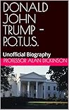 DONALD JOHN TRUMP - P.O.T.U.S.: Unofficial Biography