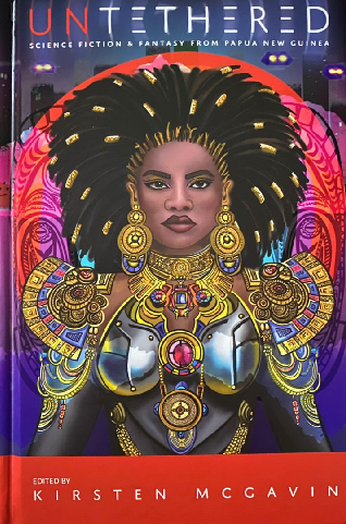 Untethered: Science Fiction and Fantasy from Papua New Guinea (Hardcover)