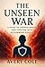 THE UNSEEN WAR: A GUIDE TO ...