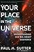 Your Place in the Universe: Understanding Our Big, Messy Existence