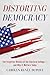 Distorting Democracy: The F...