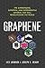 Graphene: The Superstrong, Superthin, and Superversatile Material That Will Revolutionize the World