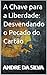 A Chave para a Liberdade: D...