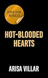 Hot-Blooded Hearts by Arisa Villar