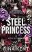Steel Princess by Rina Kent Steel Princess by Rina Kent