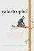 Catastrophe!: How Psycholog...