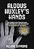 Aldous Huxley's Hands: His ...