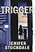 Trigger by Jenifer Stockdale