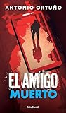 El amigo muerto by Antonio Ortuño
