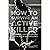 How to Survive an Active Killer: An Honest Look at Your Role in the Age of Mass Violence