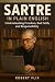 Sartre in Plain English: Understanding Freedom, Bad Faith, and Responsibility (Philosophy in Plain English)