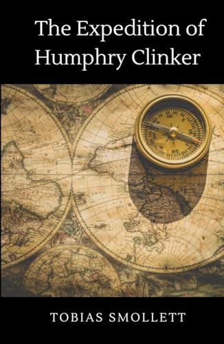 The Expedition of Humphry Clinker: Classic 1771 Satire Fiction Novel