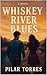 Whiskey River Blues by Pilar Torres