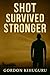 Shot, Survived, Stronger