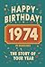 Happy Birthday! 1974: A Year in Headlines – Nostalgic 1974 History Book with Authentic News and Memories – Perfect Birthday or Anniversary Gift (Happy ... in Headlines (Birthday History Book Series))