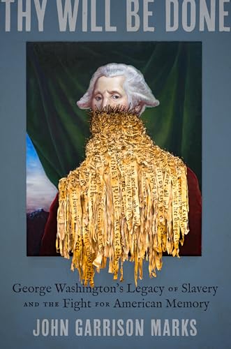 Thy Will Be Done: George Washington's Legacy of Slavery and the Fight for American Memory (Hardcover)