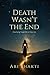 Death Wasn't the End: How Dying Taught Me to Truly Live