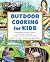 Outdoor Cooking for Kids: T...