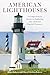 American Lighthouses: A Comprehensive Guide To Exploring Our National Coastal Treasures