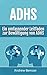 ADHS: Ein umfassender Leitfaden zur Bewältigung von ADHS (German Edition)