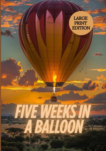 FIVE WEEKS IN A BALLOON (LARGE PRINT EDITION): An Epic Expedition Through Africa’s Skies and Untamed Wilderness