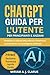 CHATGPT GUIDA PER L'UTENTE PER PRINCIPIANTI E ANZIANI by MIRIAM A. J. CLARUS