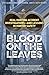 Blood on the Leaves: Real H...
