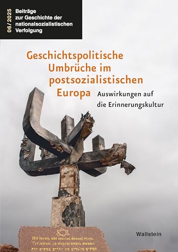 Geschichtspolitische Umbrüche im postsozialistischen Europa: Auswirkungen auf die Erinnerungskultur (Beiträge zur Geschichte der nationalsozialistischen Verfolgung 6) (German Edition)