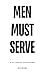 Men Must Serve: The Path to...