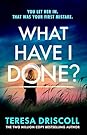 What Have I Done? by Teresa Driscoll