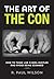 The Art of the Con: How to Think Like a Real Hustler and Avoid Being Scammed