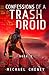 Confessions of a Trash Droid: Sector Zero: Book 3 (Confessions of a Trash Droid – a sci fi adventure thriller for adults who love robot fiction)