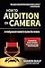 How To Audition On Camera: A Hollywood Insider's Guide for Actors