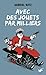 Avec des jouets par milliers