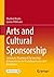 Arts and Cultural Sponsorship: Systematic Planning of Partnerships Between Actors in the Cultural Sector and Businesses