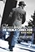 French Connection: A True Account Of Cops, Narcotics, And International Conspiracy