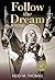 Follow the Dream: A Novel