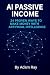 AI PASSIVE INCOME: 24 PROVE...