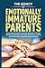 The Legacy of Emotionally Immature Parents by Mike Palm