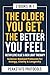 The Older You Get, The Bett...