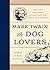 Mark Twain for Dog Lovers: True and Imaginary Adventures with Man's Best Friend