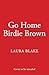 Go Home Birdie Brown by Laura Blake