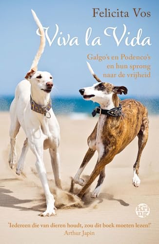 Viva la Vida: Galgo's en Podenco's en hun sprong naar de vrijheid (Dutch Edition)
